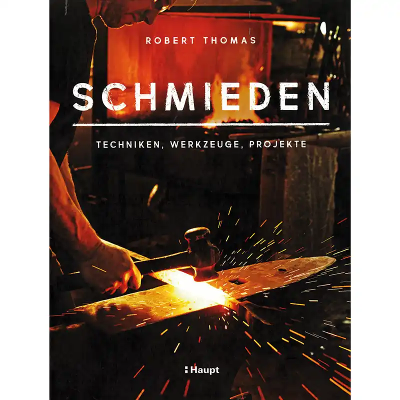 Must-Have Schmieden - Techniken, Werkzeuge, Projekte